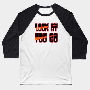 Look at you go Baseball T-Shirt